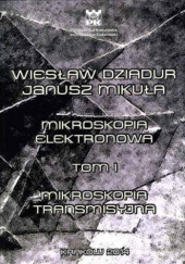 Okładka książki Mikroskopia Elektronowa. Tom I Mikroskopia Transmisyjna Wiesław Dziadur, Janusz Mikuła