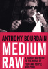 Okładka książki Medium Raw: A Bloody Valentine to the World of Food and the People Who Cook Anthony Bourdain