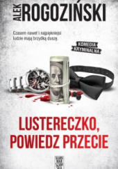 Okładka książki Lustereczko, powiedz przecie Alek Rogoziński
