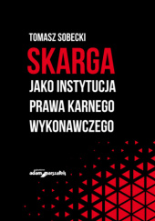 Okładka książki Skarga jako instytucja prawa karnego wykonawczego Tomasz Sobecki