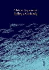Okładka książki Epilog z Gwiazdą Adriana Szymańska