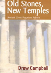 Okładka książki Old Stones, New Temples. Ancient Greek Paganism Reborn Drew Campbell