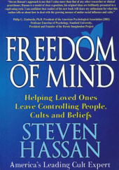 Okładka książki Freedom of Mind: Helping Loved Ones Leave Controlling People, Cults, and Beliefs Steven Hassan