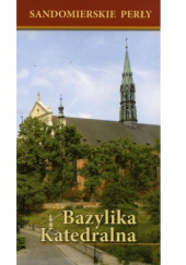 Okładka książki Sandomierskie perły Bazylika Katedralna Andrzej Sarwa