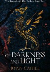 Okładka książki Of Darkness and Light Ryan Cahil