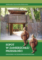 Okładka książki Sopot w zamierzchłej przeszłości Aleksandra Szymańska-Bukowska