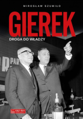 Okładka książki Gierek. Droga do władzy Mirosław Szumiło