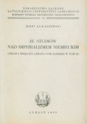 Okładka książki Ze studiów nad imperializmem niemieckim (sprawa misji gen. Limana von Sanders w Turcji) Jerzy Łukaszewski