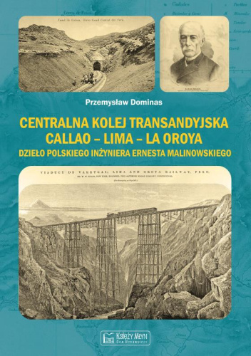 Centralna Kolej Transandyjska Callao – Lima – La Oroya, dzieło polskiego inżyniera Ernesta Malinowskiego