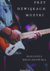 Okładka książki Przy dźwiękach muzyki Małgosia Mroczkowska