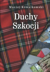 Okładka książki Duchy Szkocji Maciej Kowalkowski
