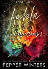 Okładka książki Fable of happiness, Book three Pepper Winters