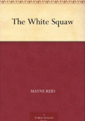 Okładka książki The White Squaw Thomas Mayne Reid