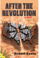 Okładka książki After the Revolution. A Novel Robert Evans