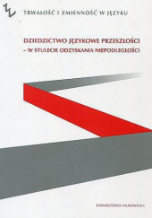 Okładka książki Dziedzictwo językowe przeszłości - w stulecie odzyskania niepodległości Jolanta Klimek-Grądzka, Małgorzata Danuta Nowak