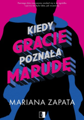 Okładka książki Kiedy Gracie poznała marudę Mariana Zapata