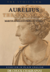 Okładka książki Aurelius, The Unknown: Marcus Aurelius Complete Works 2 Chuck Chakrapani