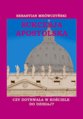 Okładka książki Sukcesja apostolska Sebastian Mrówczyński