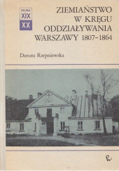 Okładka książki Ziemiaństwo w kręgu oddziaływania Warszawy 1807-1864 Danuta Rzepniewska