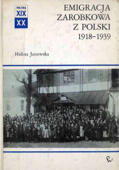 Okładka książki Emigracja zarobkowa z Polski 1918-1939 Halina Janowska