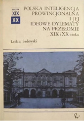Polska inteligencja prowincjonalna i jej dylematy ideowe na przełomie XIX i XX wieku (na przykładzie guberni łomżyńskiej, suwalskiej i Białegostoku)