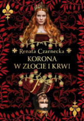 Okładka książki Korona w złocie i krwi Renata Czarnecka