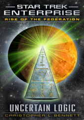 Okładka książki Star Trek: Rise of the Federation - Uncertain Logic Christopher L. Bennett