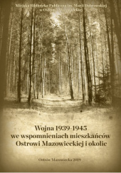 Okładka książki Wojna 1939-1945 we wspomnieniach mieszkańców Ostrowi Mazowieckiej i okolic praca zbiorowa