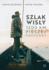 Okładka książki Szlak Wisły. 1200 km pieszej przygody Dominik Szczepański,&nbsp;Mateusz Waligóra