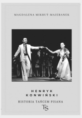 Okładka książki Henryk Konwiński. Historia tańcem pisana Magdalena Mikrut-Majeranek
