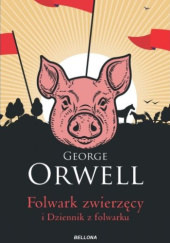 Okładka książki Folwark zwierzęcy i dziennik z folwarku George Orwell