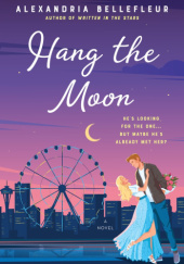 Okładka książki Hang The Moon Alexandria Bellefleur