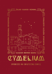 Okładka książki Cymelium. Tom 1. Opowieści na świąteczną chwilę Grzegorz Bryszewski,&nbsp;Natalia Dępczyk,&nbsp;Paweł Homma,&nbsp;Anna Kaczor,&nbsp;Dominik Kasicki,&nbsp;Zuzanna Marciniak,&nbsp;Agata Pieniążek,&nbsp;Agata Radziszewska,&nbsp;Grzegorz Reiwer,&nbsp;Monika Sarzyńska-Białek,&nbsp;Mateusz Szuba,&nbsp;Aleksander Żelski,&nbsp;Dorota Żuromska