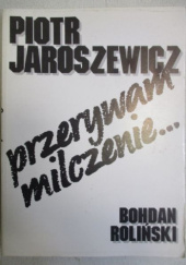 Okładka książki Piotr Jaroszewicz - Przerywam milczenie... Bohdan Roliński