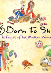 Okładka książki Born to Shop. In Praise of the Modern Woman praca zbiorowa
