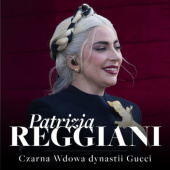 Okładka książki Patrizia Reggiani. Czarna Wdowa, która rzuciła wyzwanie dynastii Gucci Renata Pawlak