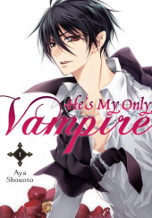 Okładka książki He's My Only Vampire, Vol. 1 Aya Shouoto