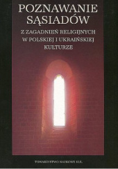 Poznawanie sąsiadów. Z zagadnień religijnych w polskiej i ukraińskiej kulturze