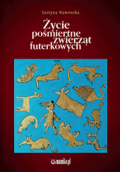 Okładka książki Życie pośmiertne zwierząt futerkowych Justyna Nawrocka