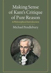 Okładka książki Making Sense of Kant's Critique of Pure Reason Michael Pendlebury