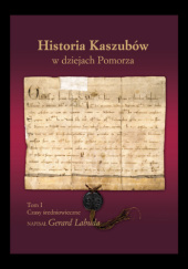 Okładka książki Historia Kaszubów w dziejach Pomorza. Czasy średniowieczne Gerard Labuda