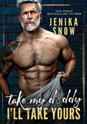 Okładka książki Take My Daddy, Ill Take Yours Jenika Snow