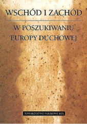 Okładka książki Wschód i Zachód. W poszukiwaniu Europy duchowej Mirosława Ołdakowska-Kuflowa, Max Stebler, Anna Woźniak