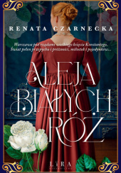Okładka książki Aleja Białych Róż Renata Czarnecka