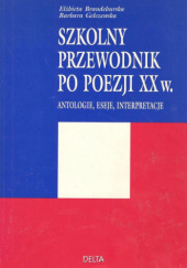 Okładka książki Szkolny przewodnik po poezji XX w. Antologie. eseje. Interpretacje Elżbieta Brandeburska