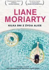 Okładka książki Kilka dni z życia Alice Liane Moriarty