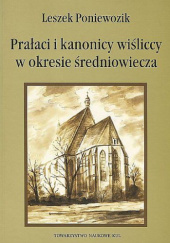 Okładka książki Prałaci i kanonicy wiśliccy w okresie średniowiecza Leszek Poniewozik