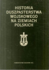 Okładka książki Historia duszpasterstwa wojskowego na ziemiach polskich Jan Ziółek