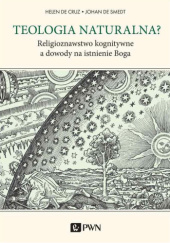 Okładka książki Teologia naturalna? Religioznawstwo kognitywne a dowody na istnienie Boga Helen de Cruz, Johan de Smedt