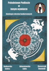 Okładka książki Południowe Podlasie w innym wymiarze Dagmara Adwentowska,&nbsp;Aleksandra Bednarska,&nbsp;Rafał Dmowski,&nbsp;Michał P. Lipka,&nbsp;Agata Sobisz,&nbsp;Paweł Zbroszczyk